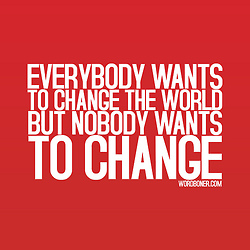 Everybody Wants To Change The World But Nobody Wants To Change (get it on a tee)